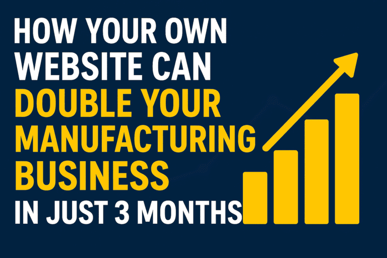 How Your Own Website Can Double Your Manufacturing Business in Just 3 Months